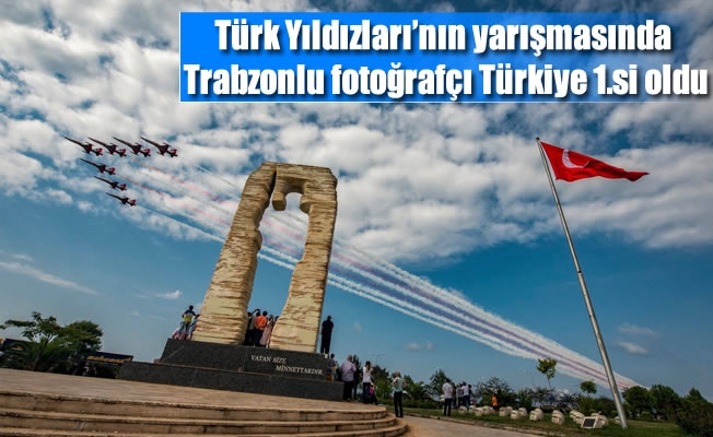 Türk Yıldızları’nın yarışmasında Trabzonlu fotoğrafçı Türkiye birincisi oldu