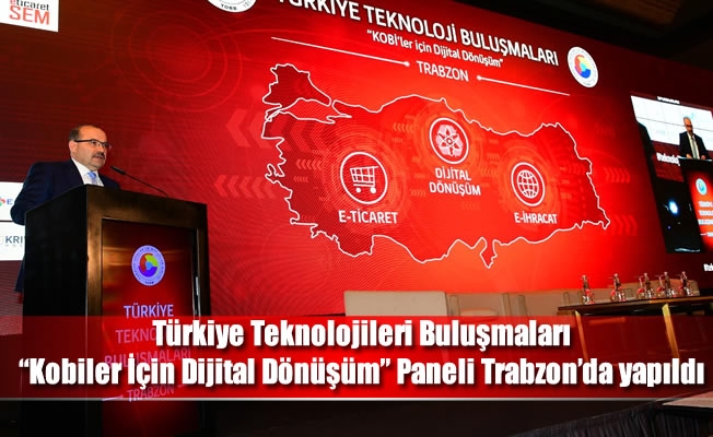 Türkiye Teknolojileri Buluşmaları, “Kobiler İçin Dijital Dönüşüm” Paneli Trabzon’da Gerçekleştirildi