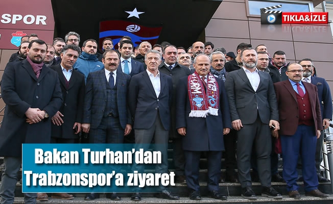 Bakan Turhan’dan Trabzonspor'a ziyaret