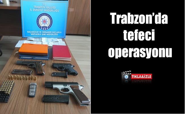 Trabzon'da tefeci operasyonu