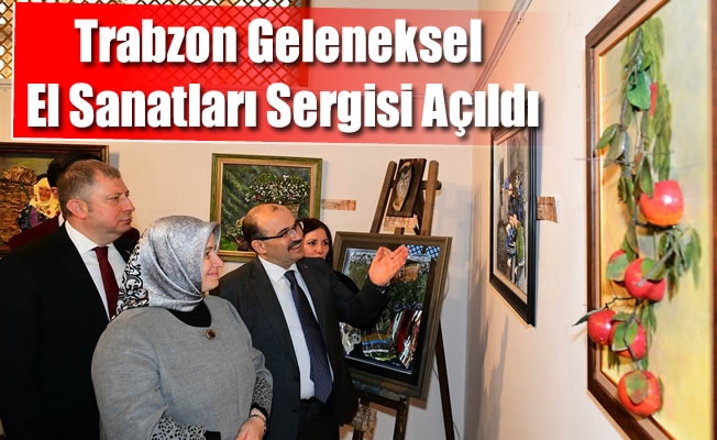 Trabzon Geleneksel El Sanatları Sergisi Açıldı