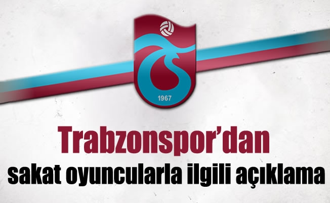 Trabzonspor'dan sakat oyuncularla ilgili açıklama