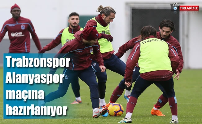 Trabzonspor,Alanyaspor maçına hazırlanıyor
