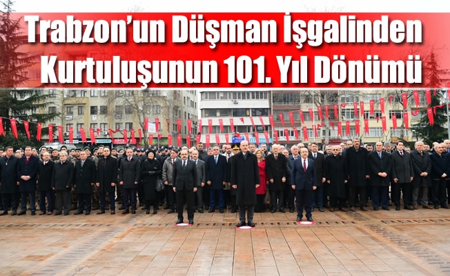 Trabzon’un Düşman İşgalinden Kurtuluşunun 101. Yıl Dönümü
