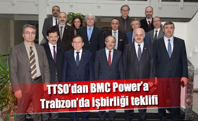 TTSO’dan BMC Power’a Trabzon’da işbirliği teklifi