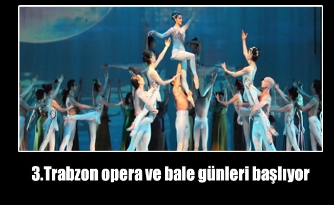 3.Trabzon opera ve bale günleri başlıyor