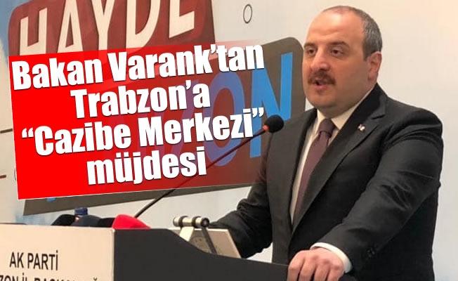 Bakan Varank'tan Trabzon’a “Cazibe Merkezi” müjdesi