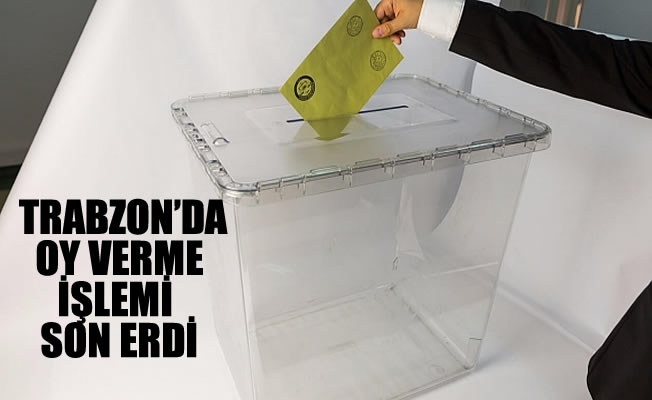 Trabzon'da oy verme işlemi sona erdi