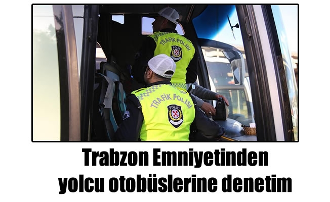 Trabzon Emniyetinden yolcu otobüslerine denetim