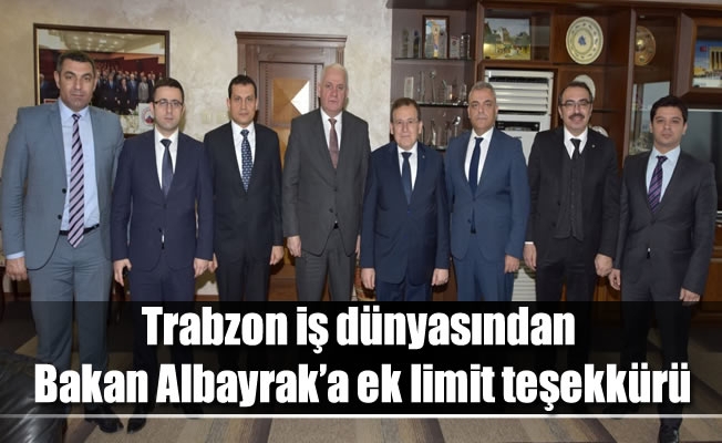 Trabzon iş dünyasından Bakan Albayrak’a ek limit teşekkürü