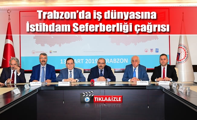 Trabzon’da iş dünyasına İstihdam Seferberliği çağrısı