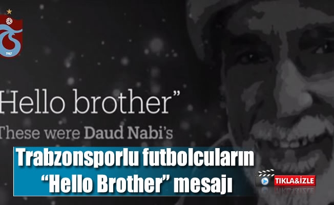 Trabzonsporlu futbolcuların "Hello Brother" mesajı