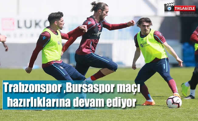 Bursaspor maçı hazırlıkları devam ediyor