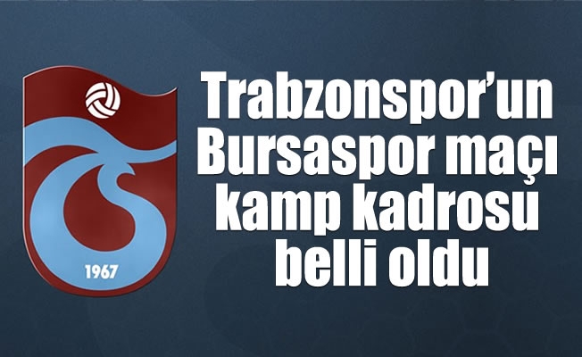 Bursaspor maçı kamp kadrosu belli oldu