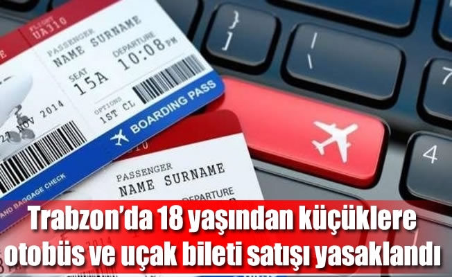 Trabzon’da 18 yaşından küçüklere bilet satışı yasaklandı 