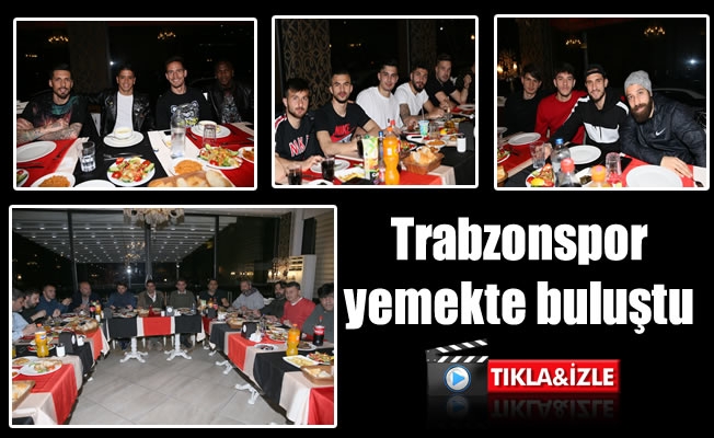 Trabzonspor yemekte buluştu