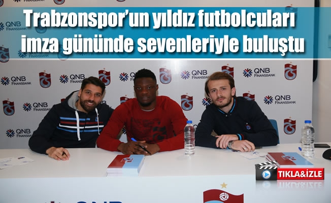 Trabzonspor’un yıldız futbolcuları  imza gününde sevenleriyle buluştu