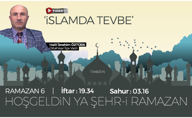 11 Mayıs 2019 Trabzon iftar vakti İslamda tevbe