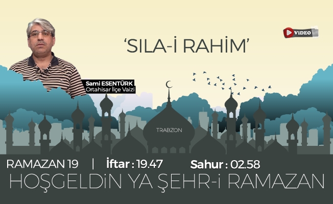 24 Mayıs 2019 Trabzon iftar vakti |"Sıla-i  Rahim "
