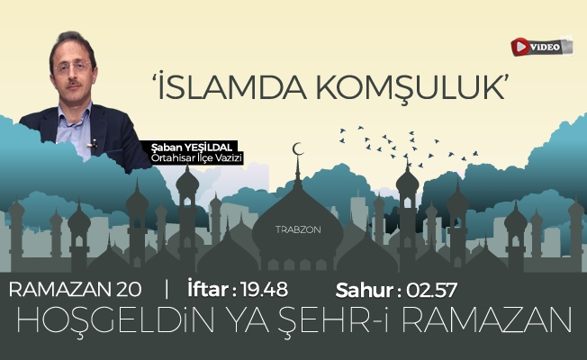 25 Mayıs 2019 Trabzon iftar vakti |" İslamda Komşuluk "