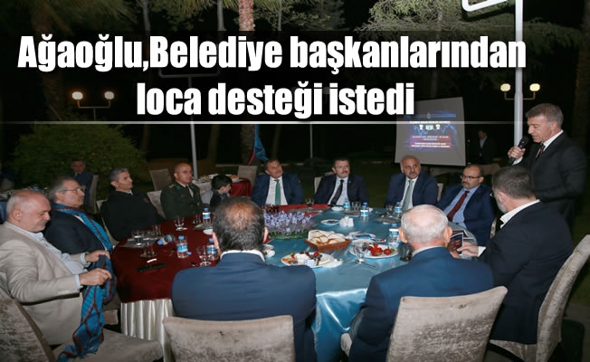 Ağaoğlu,Belediye başkanlarından loca desteği istedi