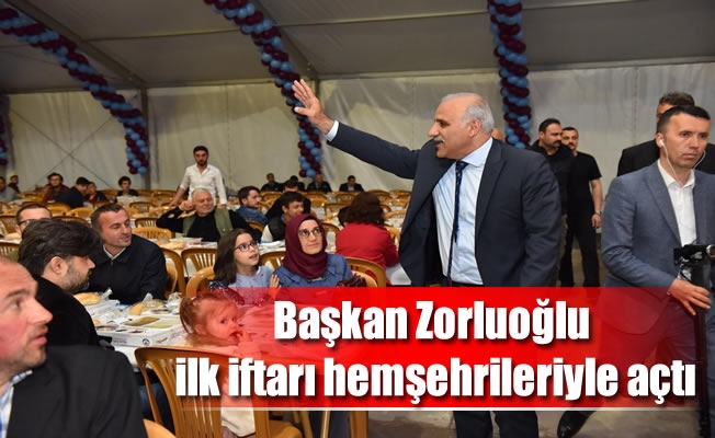 Başkan Zorluoğlu, ilk iftarı hemşehrileriyle açtı