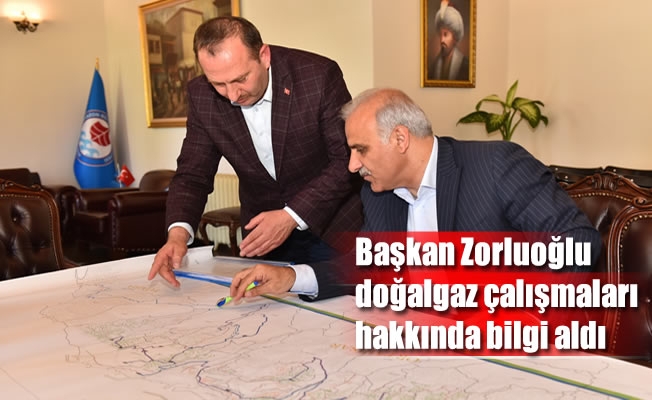Başkan Zorluoğlu,doğalgaz çalışmaları hakkında bilgi aldı
