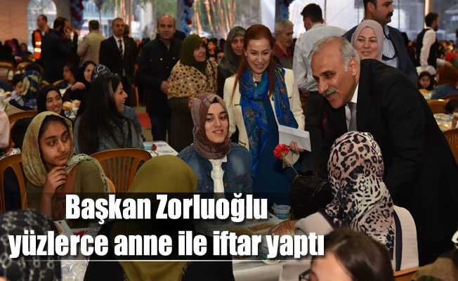 Başkan Zorluoğlu,yüzlerce anne ile iftar yaptı