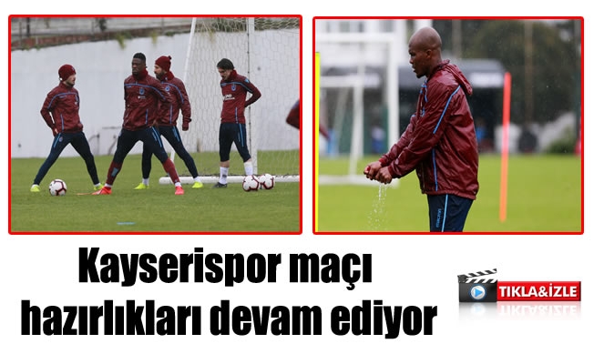 Trabzonspor ,Kayserispor maçına hazırlanıyor