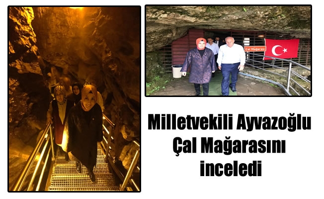 Milletvekili Ayvazoğlu Çal Mağarasını inceledi