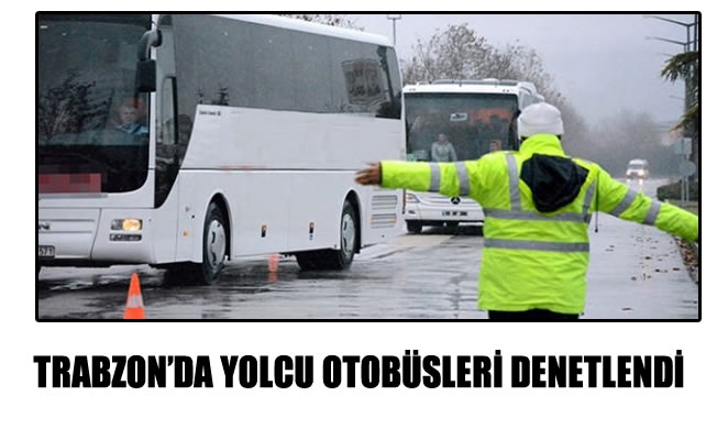 Trabzon'da yolcu otobüsleri denetlendi
