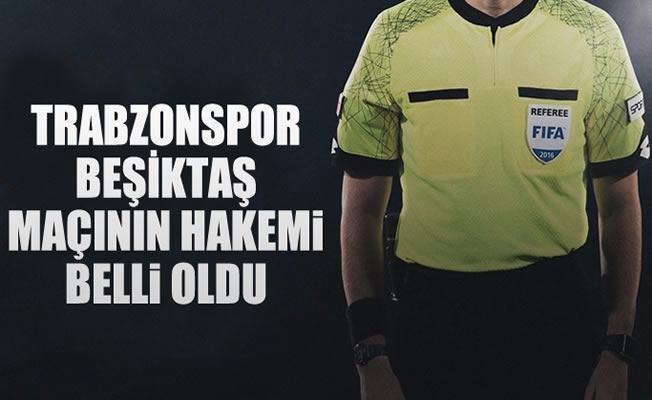 Trabzonspor-Başiktaş maçının hakemi belli oldu