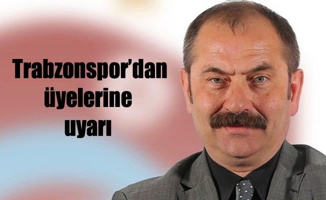 Trabzonspor'dan üyelerine uyarı