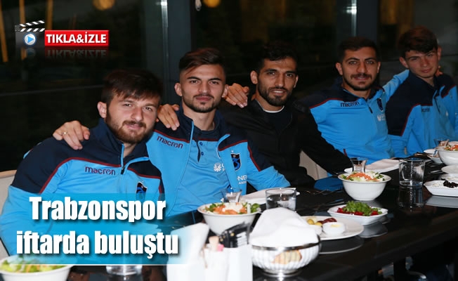Trabzonspor iftarda buluştu