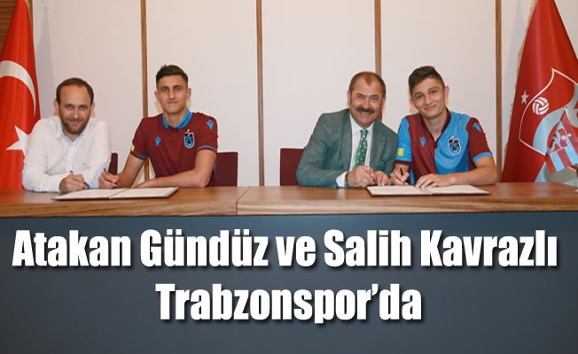 Atakan Gündüz ve Salih Kavrazlı Trabzonspor'da