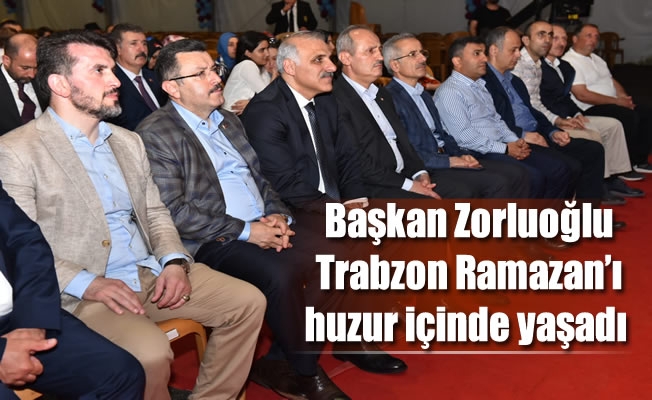 Başkan Zorluoğlu :Trabzon Ramazan'ı huzur içinde yaşadı