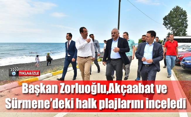 Başkan Zorluoğlu,Akçaabat ve Sürmene'deki halk plajlarını inceledi