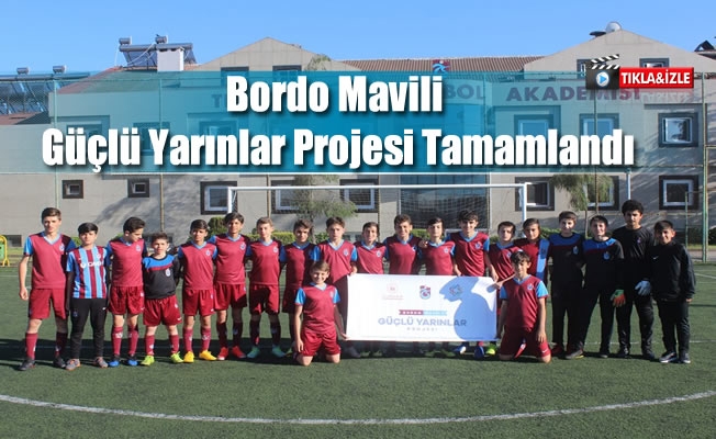 Bordo Mavili Güçlü Yarınlar Projesi Tamamlandı