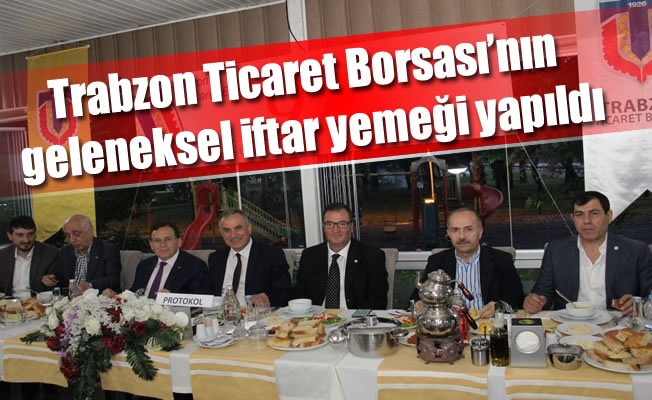 Trabzon Ticaret Borsası'nın geleneksel iftar yemeği yapıldı