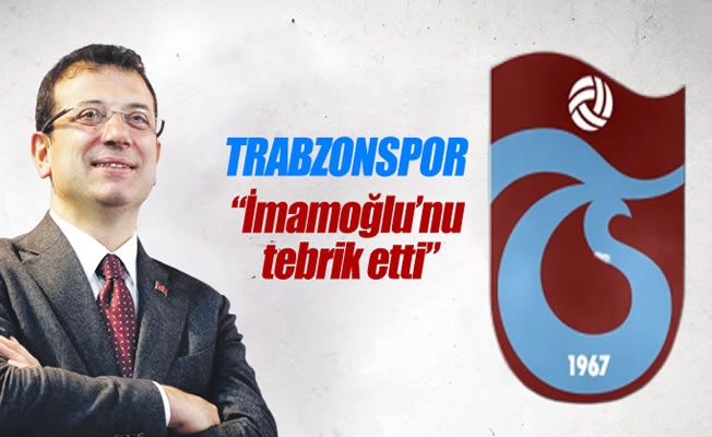 Trabzonspor ,İmamoğlu'nu tebrik etti