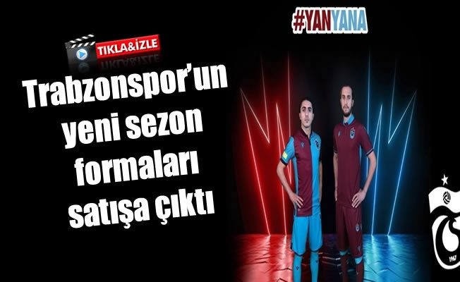 Trabzonspor'un yeni sezon formaları satışa çıktı