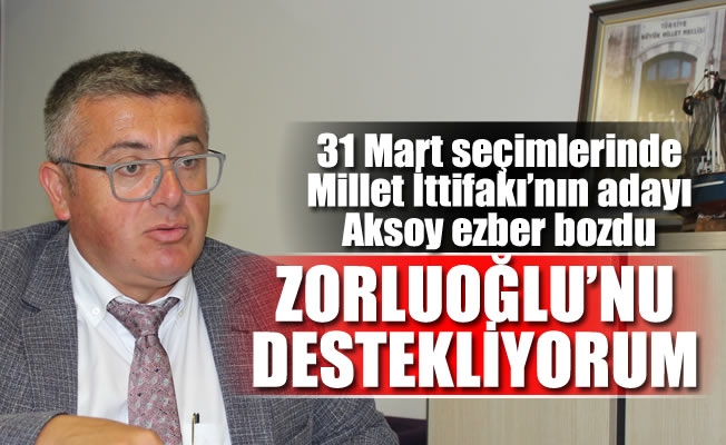 Aksoy: Zorluoğlu'nu destekliyorum