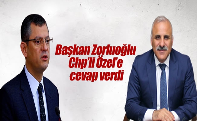 Başkan Zorluoğlu,Chp'li Özel'e cevap verdi