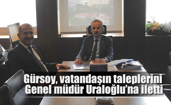 Gürsoy, vatandaşın taleplerini genel müdür Uraloğlu'na iletti