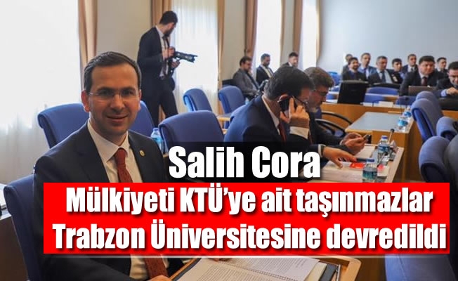 Mülkiyeti KTÜ'ye ait taşınmazlar Trabzon Üniversitesi'ne devredildi