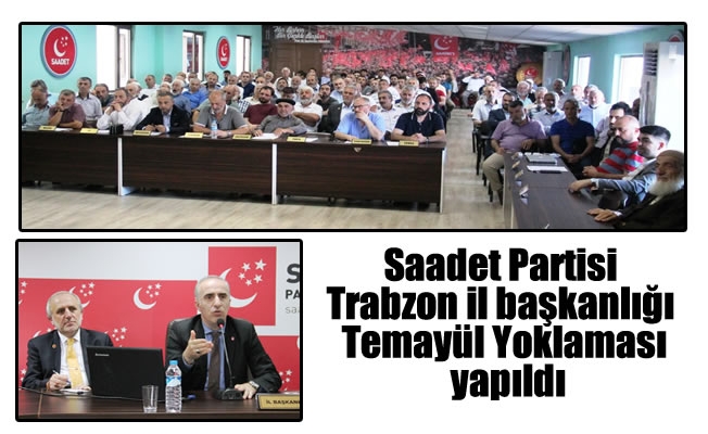 Saadet Partisi Trabzon il başkanlığı Temayül Yoklaması yapıldı