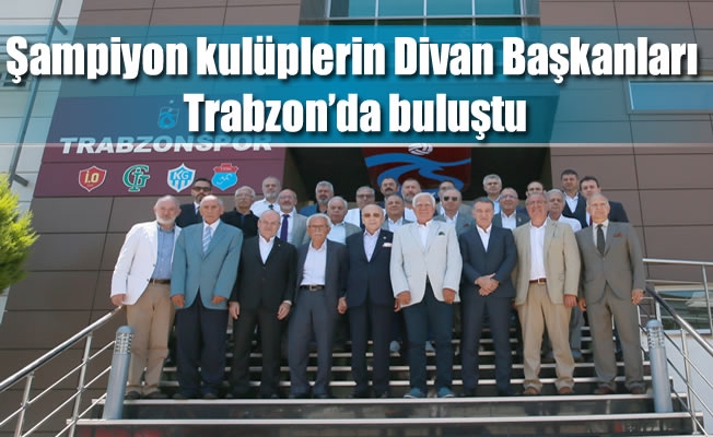 Şampiyon kulüplerin Divan Başkanları Trabzon’da buluştu