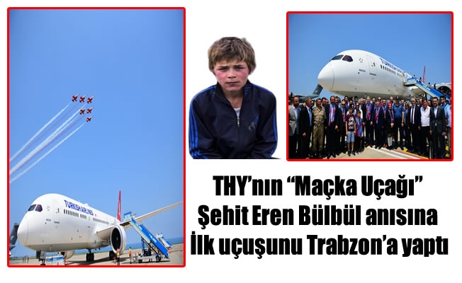 THY'nın “Maçka Uçağı” Şehit Eren Bülbül anısına Trabzon’a uçtu