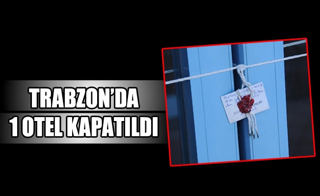 Trabzon'da 1 otel kapatıldı