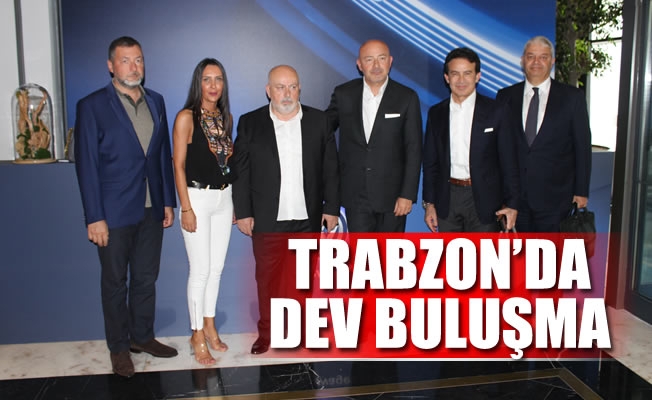 Trabzon'da dev buluşma
